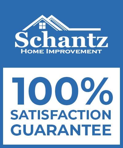 Schantz Home Improvement 100% Satisfaction Guarantee