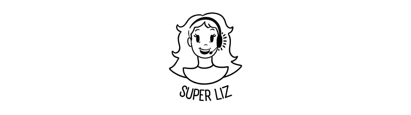 Black and white illustration of a smiling cartoon woman with starburst design on her cheek, labeled "Super Liz" below. Playful and cheerful tone.